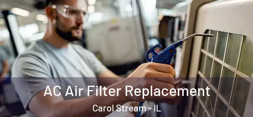 AC Air Filter Replacement Carol Stream - IL