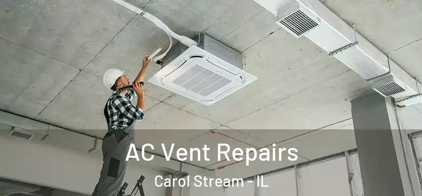 AC Vent Repairs Carol Stream - IL