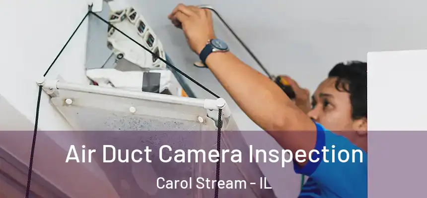 Air Duct Camera Inspection Carol Stream - IL