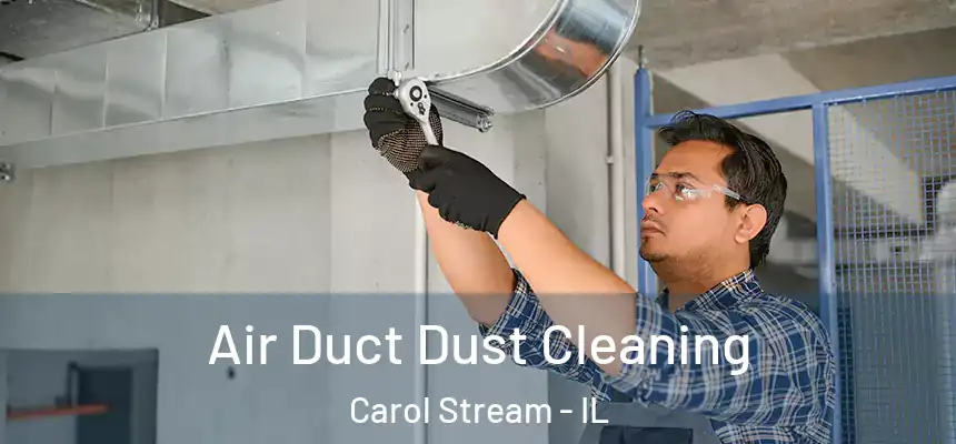Air Duct Dust Cleaning Carol Stream - IL