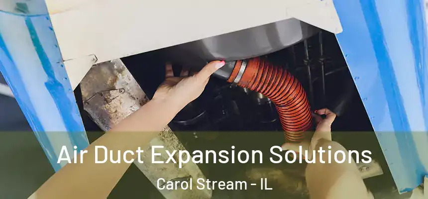 Air Duct Expansion Solutions Carol Stream - IL