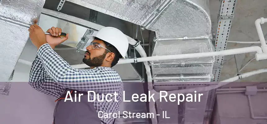 Air Duct Leak Repair Carol Stream - IL