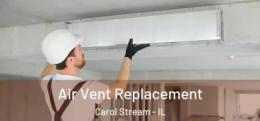 Air Vent Replacement Carol Stream - IL