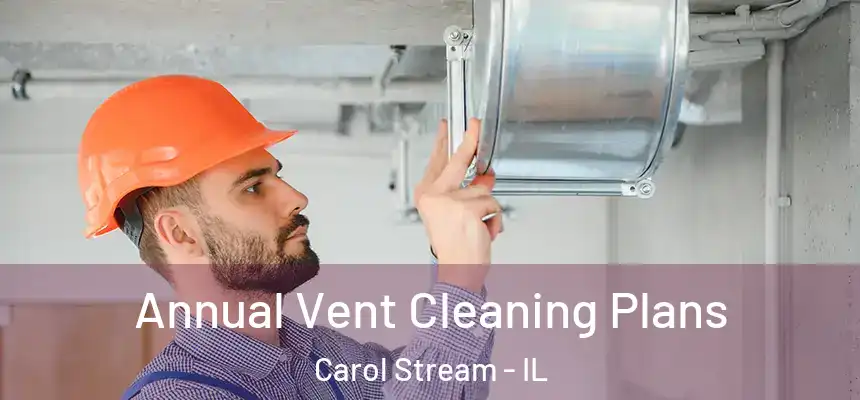  Annual Vent Cleaning Plans Carol Stream - IL