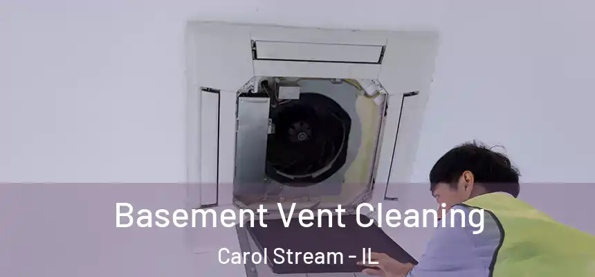 Basement Vent Cleaning Carol Stream - IL