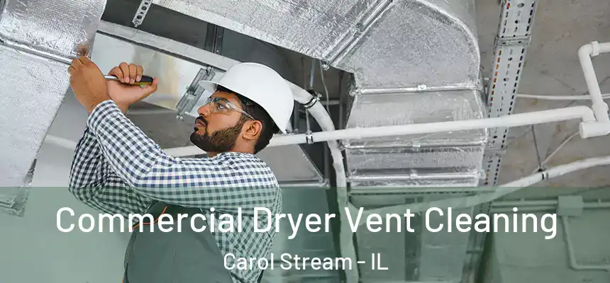 Commercial Dryer Vent Cleaning Carol Stream - IL