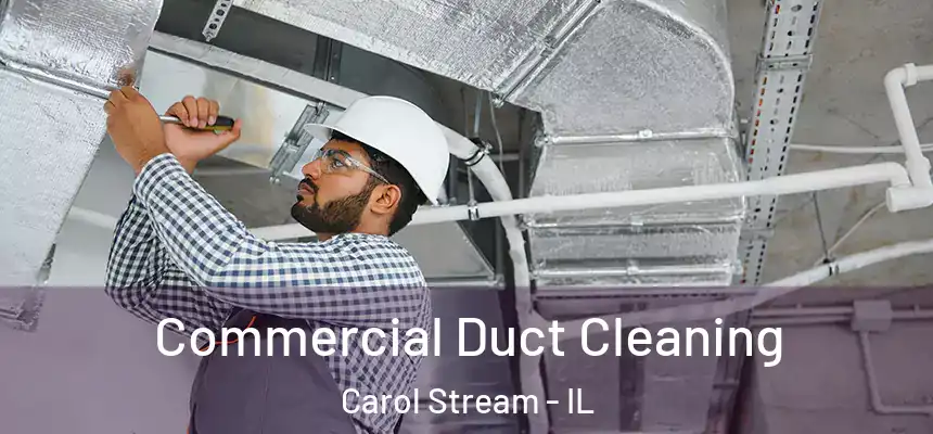 Commercial Duct Cleaning Carol Stream - IL