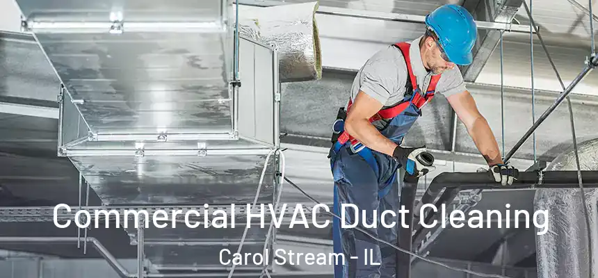Commercial HVAC Duct Cleaning Carol Stream - IL