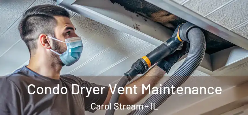 Condo Dryer Vent Maintenance Carol Stream - IL