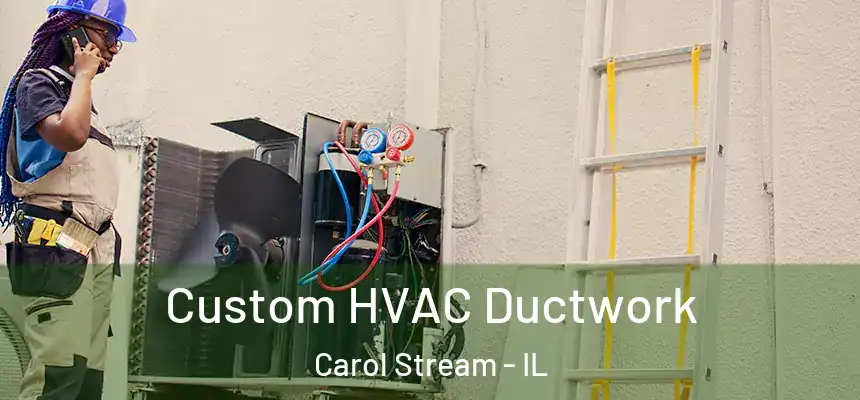  Custom HVAC Ductwork Carol Stream - IL