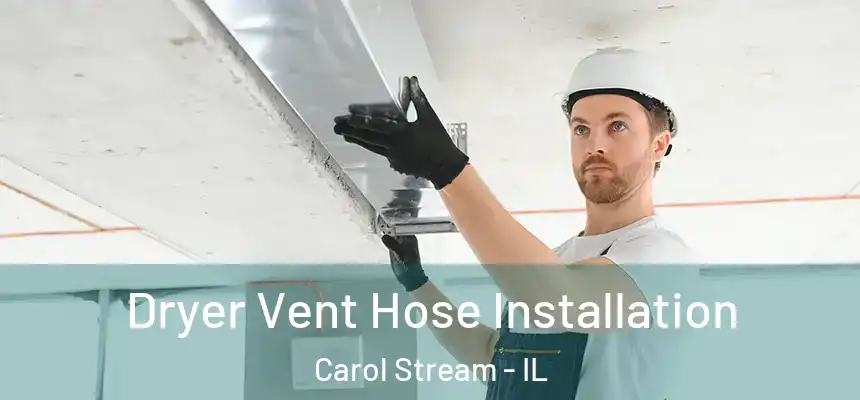  Dryer Vent Hose Installation Carol Stream - IL