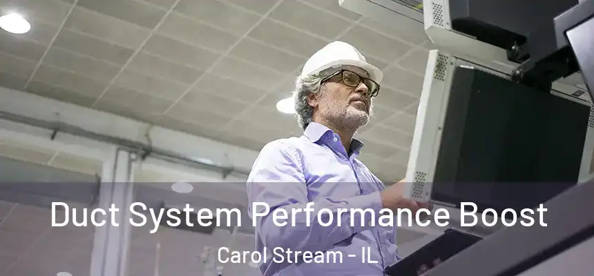 Duct System Performance Boost Carol Stream - IL