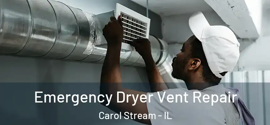 Emergency Dryer Vent Repair Carol Stream - IL