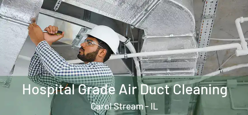 Hospital Grade Air Duct Cleaning Carol Stream - IL