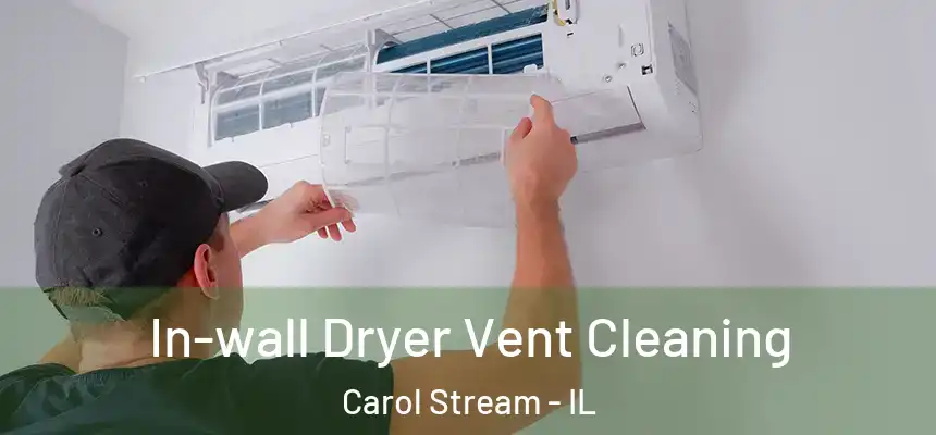 In-wall Dryer Vent Cleaning Carol Stream - IL