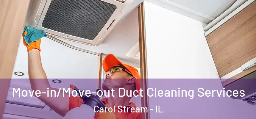  Move-in/Move-out Duct Cleaning Services Carol Stream - IL