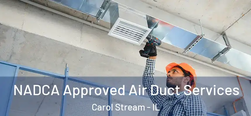 NADCA Approved Air Duct Services Carol Stream - IL