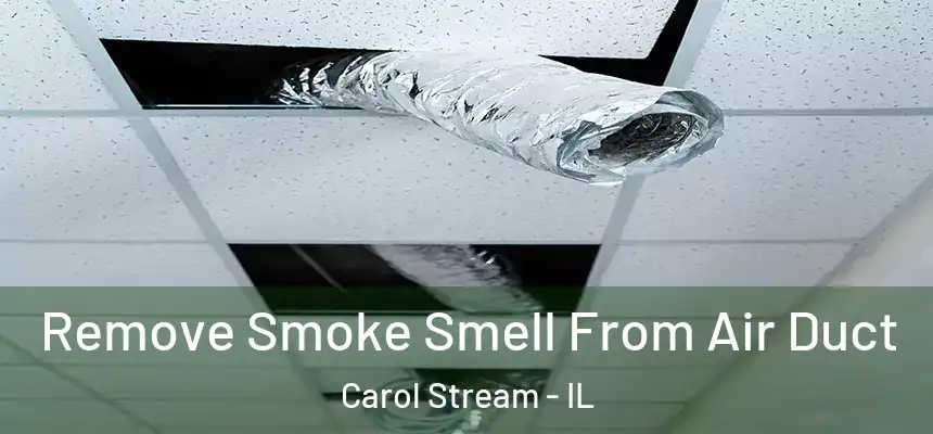 Remove Smoke Smell From Air Duct Carol Stream - IL