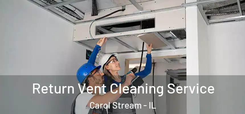  Return Vent Cleaning Service Carol Stream - IL