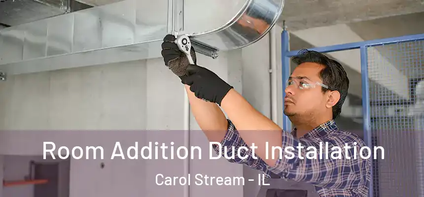  Room Addition Duct Installation Carol Stream - IL