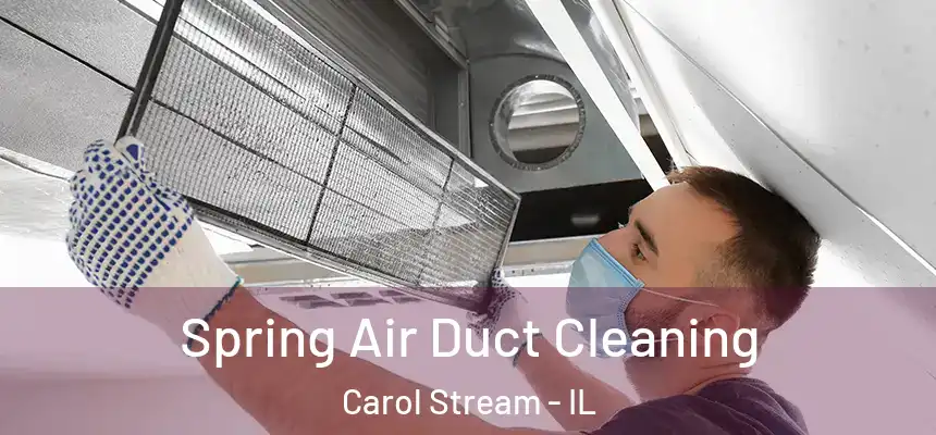  Spring Air Duct Cleaning Carol Stream - IL