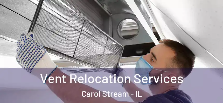 Vent Relocation Services Carol Stream - IL