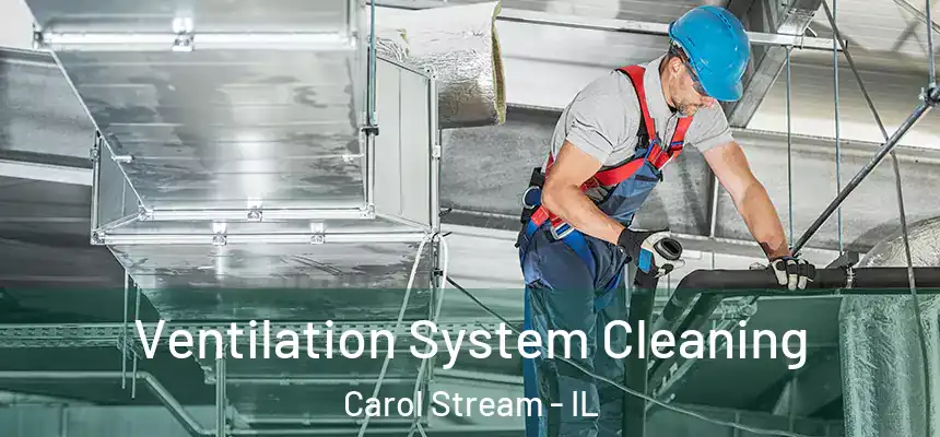 Ventilation System Cleaning Carol Stream - IL
