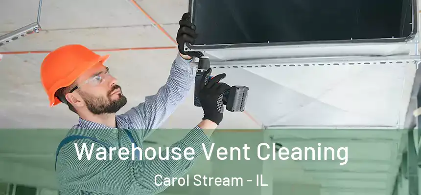 Warehouse Vent Cleaning Carol Stream - IL
