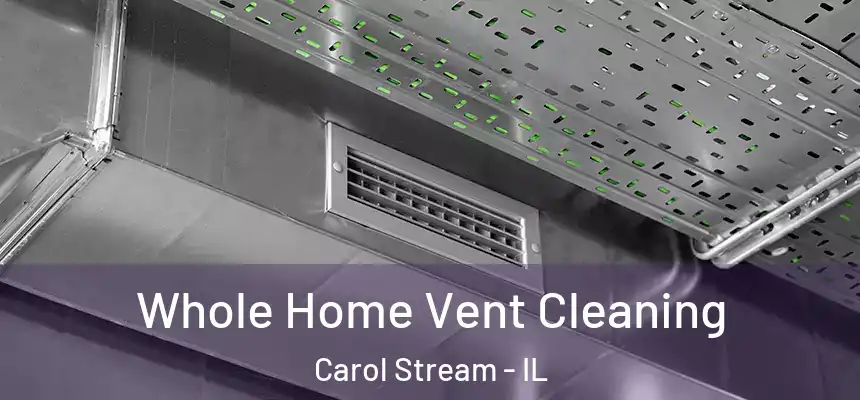 Whole Home Vent Cleaning Carol Stream - IL